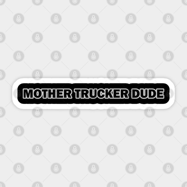 Mother Trucker Dude Sticker by Way of the Road